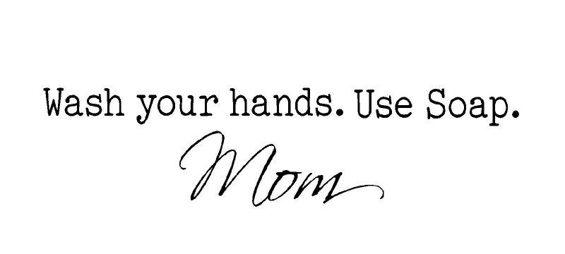 Wash Your Hands Use Soap Mom Vinyl Wall Art Custom Decal Sticky Decor