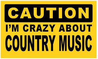 CAUTION IM CRAZY ABOUT COUNTRY MUSIC   STICKER DECAL